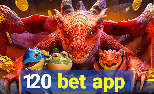 120 bet app